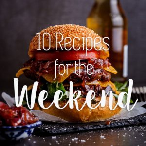 10 recipes for the weekend